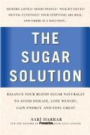 The Sugar Solution: Balance Your Blood Sugar Naturally To Avoid Disease, Lose Weight, Gain Energy,And Feel Great: Balance Your Blood Sugar Naturally to Beat Disease, Lose Weight, Gain Energy, and Feel Great