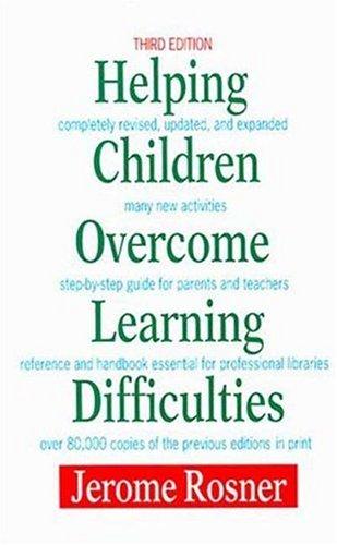 Helping Children Overcome Learning Difficulties: A Step-By-Step Guide For Parents And Teachers