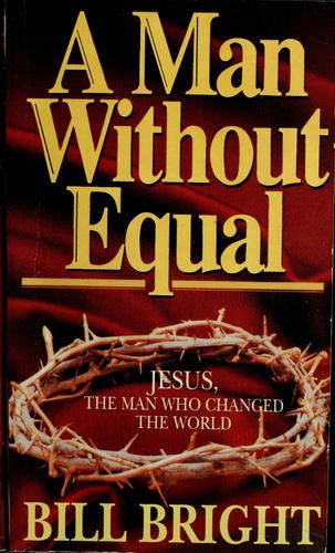 A Man Without Equal: Jesus, The Man Who Changed The World