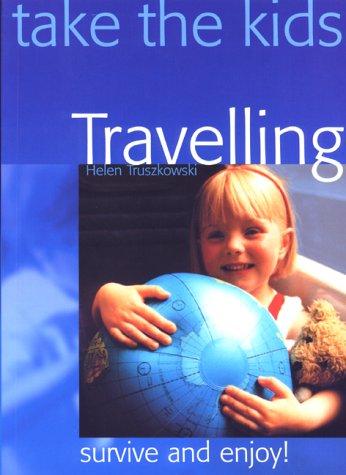 Take The Kids Travelling...Survive and Enjoy!