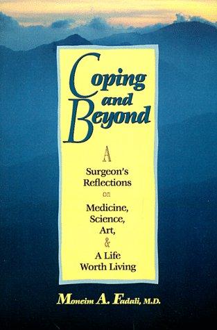 Coping And Beyond: being a surgeon's reflections on medicine, science, art, and a life worth living