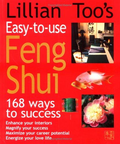Lillian Too's Easy-To-Use Feng Shui: 168 Ways To Success: 168 ways to success.