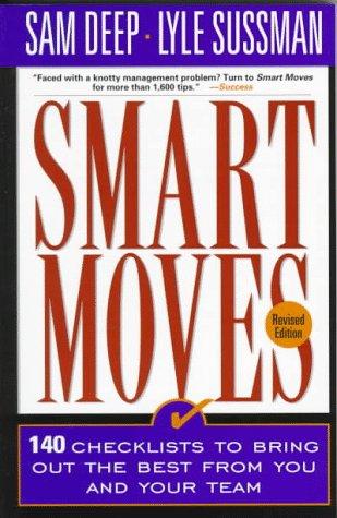 Smart Moves: 140 Checklists To Bring Out The Best From You And And Your Team, Revised Edition: 140 checklists to bring out the best in you and your team