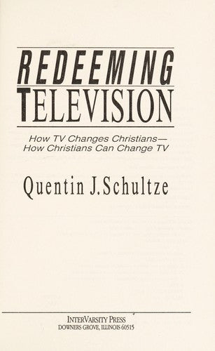 Redeeming Television: How Tv Changes Christians-How Christians Can Change Tv