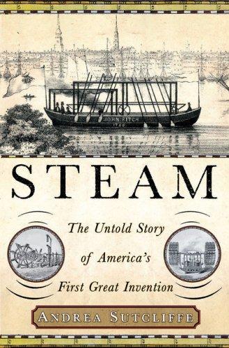 Steam: The Untold Story Of America's First Great Invention