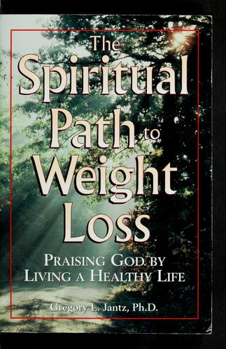 The Spiritual Path To Weight Loss: Praising God By Living A Healthy Life: praising God by living a healthy life