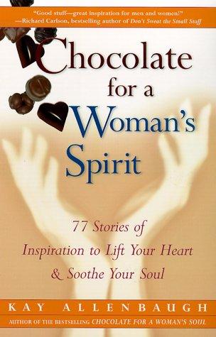 Chocolate For A Woman's Spirit: 77 Stories Of Inspiration To Life Your Heart And Sooth Your Soul (Chocolate)
