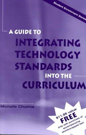 A Guide To Integrating Technology Standards Into The Curriculum