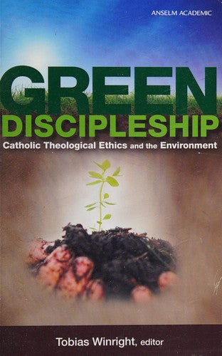 Green Discipleship: Catholic theological ethics and the environment