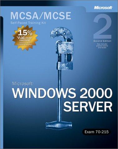 Mcsa/Mcse Self-Paced Training Kit: Microsoft Windows 2000 Server, Exam 70-215, Second Edition
