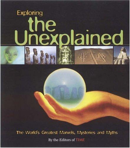 Time: Exploring The Unexplained: The World's Greatest Marvels, Mysteries and Myths