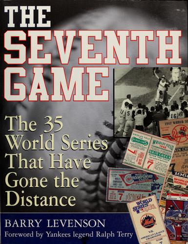 The Seventh Game : The 35 World Series That Have Gone The Distance: the 35 World Series that have gone the distance