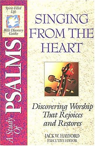 The Spirit-Filled Life Bible Discovery Series B9, A Study of Psalms; Singing From The Heart: discovering worship that rejoices and restores