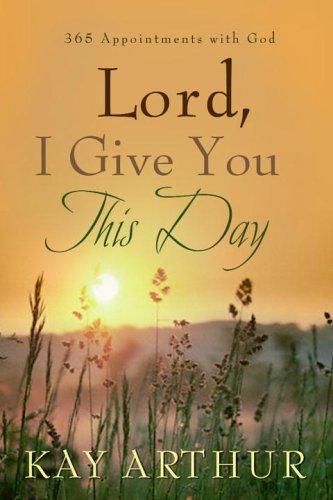 Lord, I Give You This Day: 366 Appointments With God