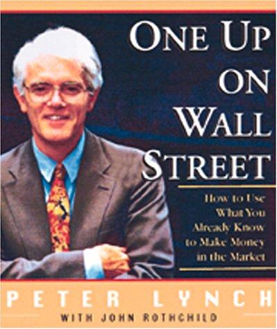One Up On Wall Street: How To Use What You Already Know To Make Money In The Market