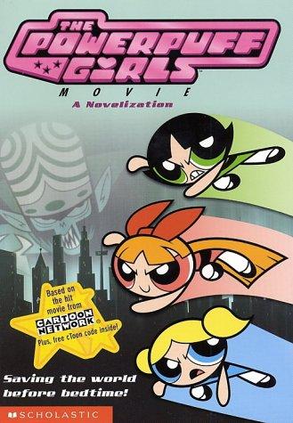 The Powerpuff Girls™Movie (A Novelization-Based on the Hit Movie from Cartoon Network® Plus, free cToon Code Inside!): Saving the world before bedtime!