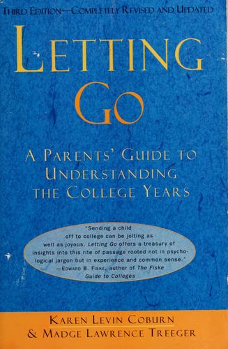 Letting Go: A Parents' Guide To Understanding The College Years, Third Edition
