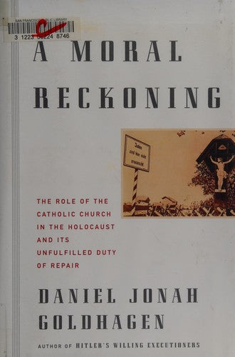 A Moral Reckoning: The Role Of The Catholic Church In The Holocaust And Its Unfulfilled Duty Of Repair