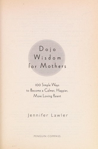 Dojo Wisdom For Mothers: 100 Simple Ways To Become A Calmer, Happier, More Loving