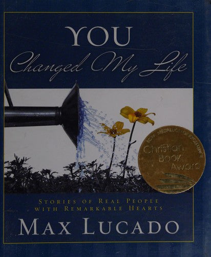 You Changed My Life: stories of real people with remarkable hearts