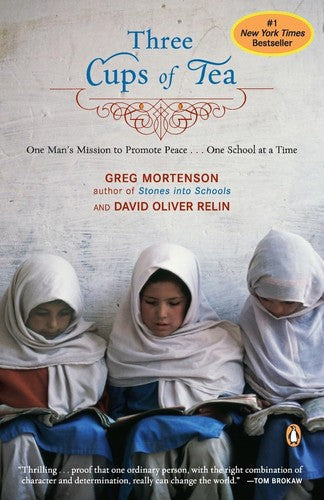 Three Cups Of Tea: One Man's Mission To Promote Peace . . . One School At A Time: One Man's Mission to Promote Peace -- One School at a Time