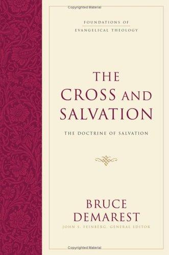 The Cross And Salvation: The Doctrine Of Salvation (Foundations Of Evangelical Theology)