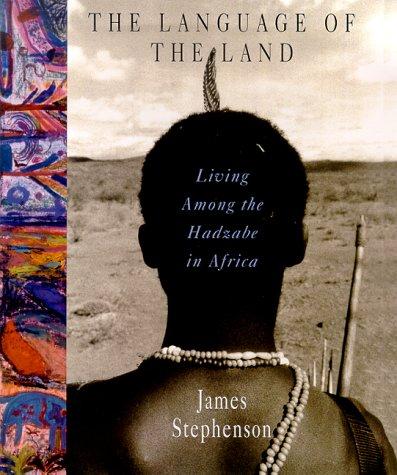 The Language Of The Land: Living Among The Hadzabe In Africa