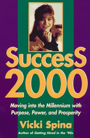 Success 2000 : Moving Into The Millennium With Purpose, Power, And Prosperity