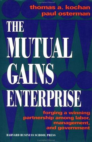 The Mutual Gains Enterprise: Forging A Winning Partnership Among Labor, Management, And Government