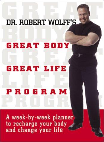 Dr. Robert Wolff's Great Body, Great Life Program