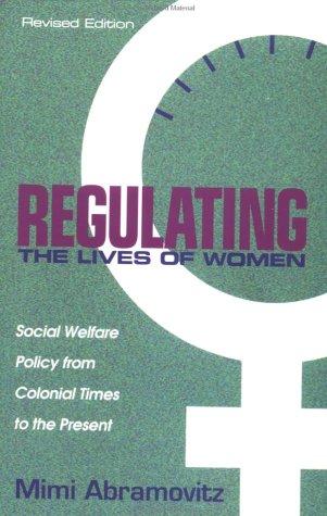 Regulating The Lives Of Women (Revised Edition): Social Welfare Policy From Colonial Times To The Present