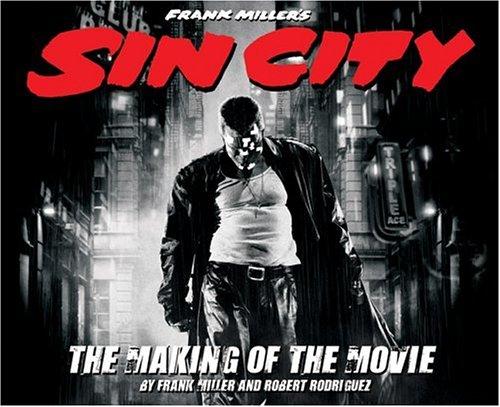 Frank Miller's Sin City: The Making Of The Movie: the making of the movie