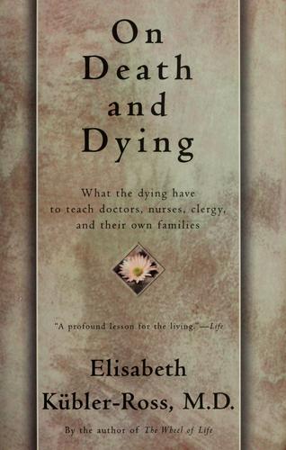 On Death And Dying: what the dying have to teach doctors, nurses, clergy, and their own families