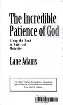 The Incredible Patience Of God: Along The Road To Spiritual Maturity: along the road to spiritual maturity