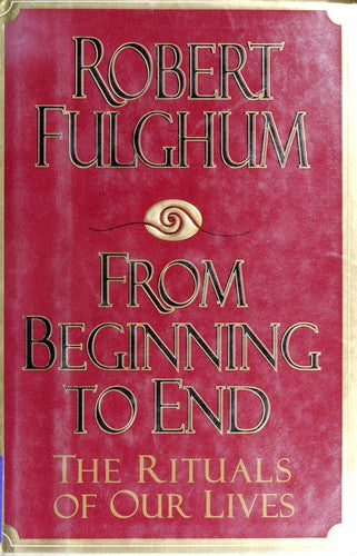 From Beginning To End:: The Rituals Of Our Lives