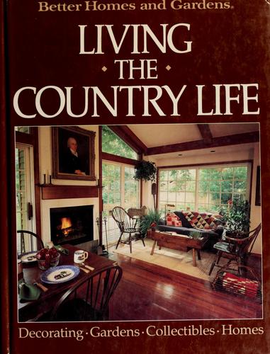 Better Homes And Gardens: Living The Country Life (Better Homes And Gardens Books)