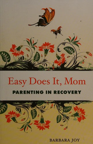 Easy Does It, Mom: Parenting In Recovery: parenting in recovery