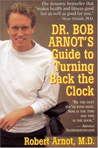 Dr. Bob Arnot's Guide To Turning Back The Clock