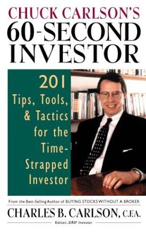 Chuck Carlson's 60-Second Investor: 201 Tips, Tools, And Tactics For The Time-Strapped Investor: 201 tips, tools, and tactics for the time-strapped investor