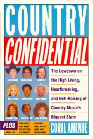 Country Confidential: The Lowdown High Living Heartbreaking Hell Raising Country Music's Biggest Stars
