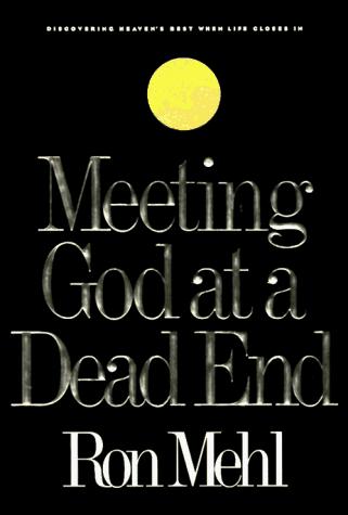 Meeting God At A Dead End (with Notes and Autographed): Discovering Heaven's Best When Life Closes In