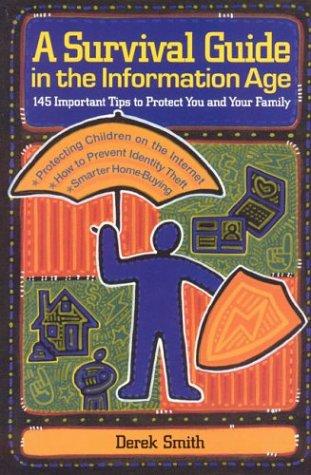 A Survival Guide In The Information Age: 145 Important Tips To Protect You And Your Family
