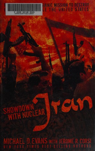 Showdown With Nuclear Iran: Radical Islam's Messianic Mission To Destroy Israel And Cripple The United States