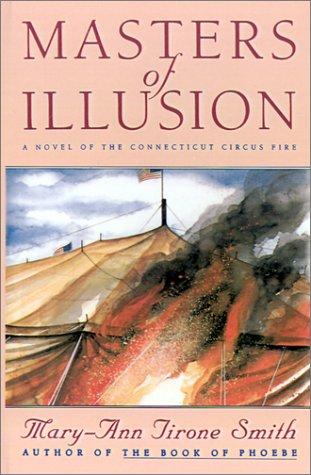 Masters Of Illusion : A Novel Of The Connecticut Circus Fire
