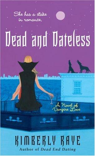 Dead And Dateless: A Novel Of Vampire Love (Dead End Dating, Book 2): A Novel of Vampire Love