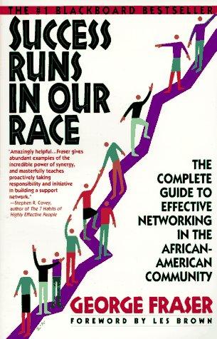 Success Runs In Our Race: The Complete Guide To Effective Networking In The African-American Community