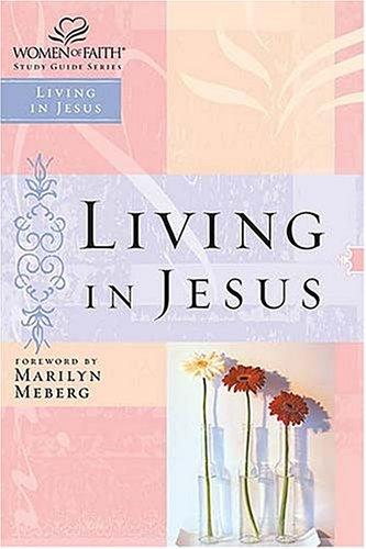 Living In Jesus (Women Of Faith Study Guide Series)