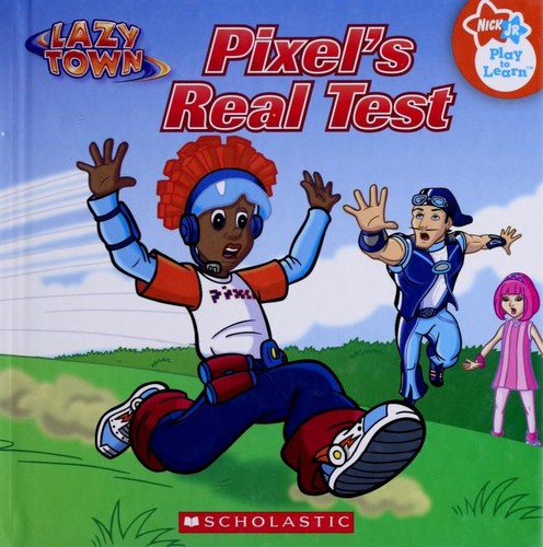 Pixel's Real Test (Nick Jr. Play To Learn (Lazy Town))
