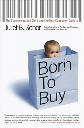 Born To Buy: The Commercialized Child And The New Consumer Culture