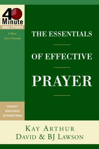 The Essentials Of Effective Prayer (40-Minute Bible Studies)